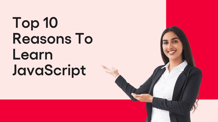 Top 10 Reasons To Learn JavaScript